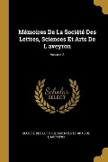 Mémoires De La Société Des Lettres, Sciences Et Arts De L'aveyron; Volume 3 - 