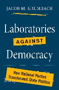 Cover-Bild zum Titel 'Laboratories against Democracy' von 'Jacob M. Grumbach'