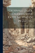 Cover-Bild zum Titel 'Giornale Delle Osservazioni Fatte Ne' Viaggi in Egitto: Nella Siria E Nella Nubia ...' von 'Anonymous'