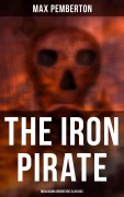 Cover-Bild zum Titel 'The Iron Pirate (Musaicum Adventure Classics)' von 'Max Pemberton'