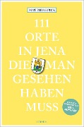 Cover-Bild zum Titel '111 Orte in Jena, die man gesehen haben muss' von 'Matthias Pick'