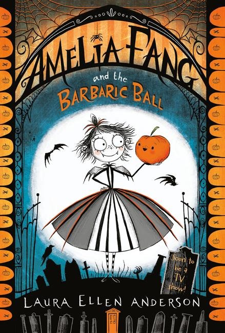 Amelia Fang and the Barbaric Ball - Laura Ellen Anderson