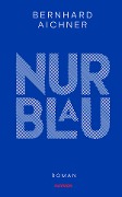 Cover-Bild zum Titel 'Nur Blau' von 'Bernhard Aichner'