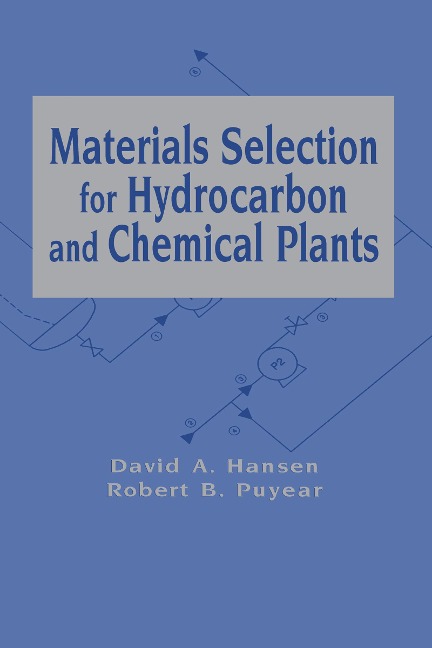 Materials Selection for Hydrocarbon and Chemical Plants - David A. Hansen, Robert B. Puyear