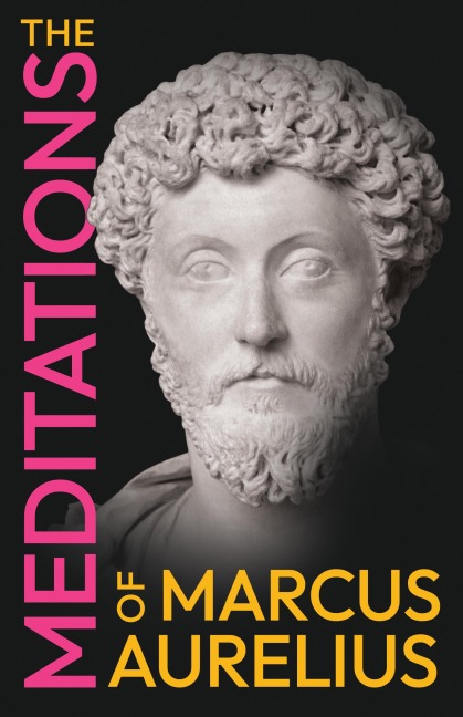 The Meditations of Marcus Aurelius - Marcus Aurelius