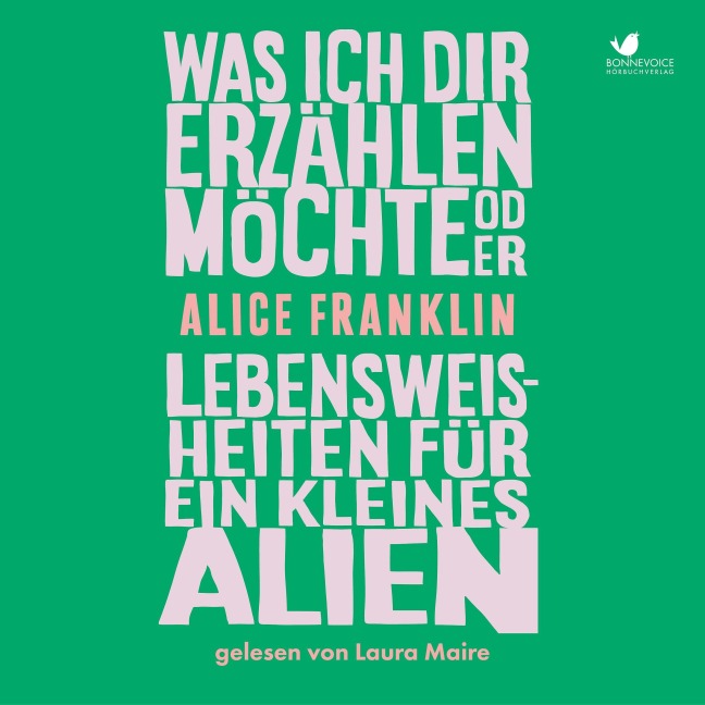 Was ich dir erzählen möchte oder Lebensweisheiten für ein kleines Alien - Alice Franklin