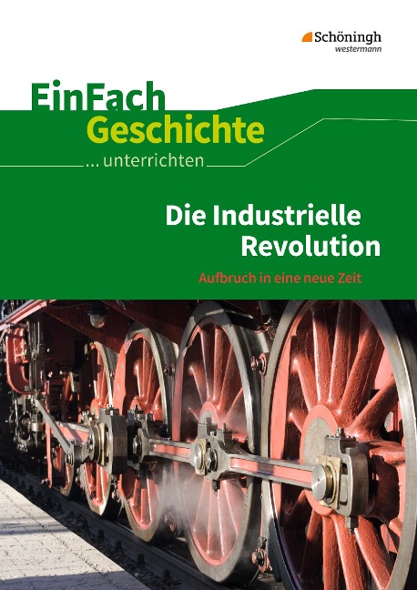 Die industrielle Revolution. EinFach Geschichte ...unterrichten - Marco Anniser, Achim Rosenthal, Oliver Satter