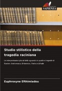 Cover-Bild zum Titel 'Studio stilistico della tragedia raciniana' von 'Euphrosyne Efthimiadou'