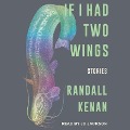 If I Had Two Wings: Stories - Randall Kenan