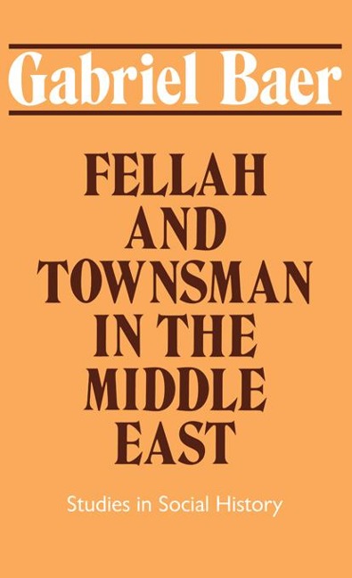 Fellah and Townsman in the Middle East - Gabriel Baer