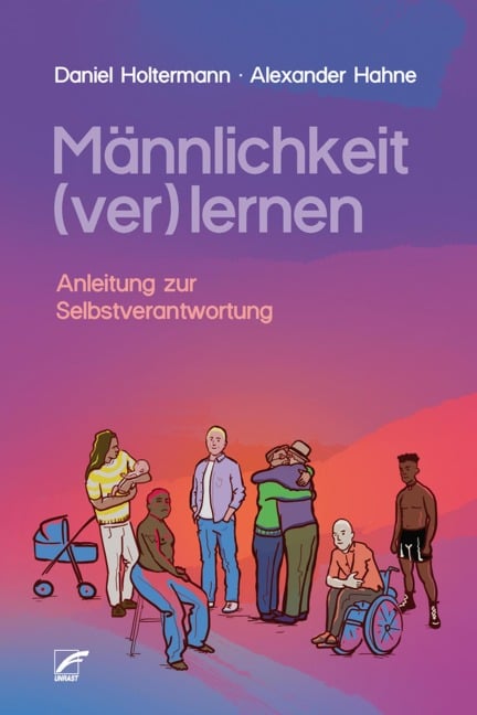 Männlichkeit (ver)lernen - Daniel Holtermann, Alexander Hahne