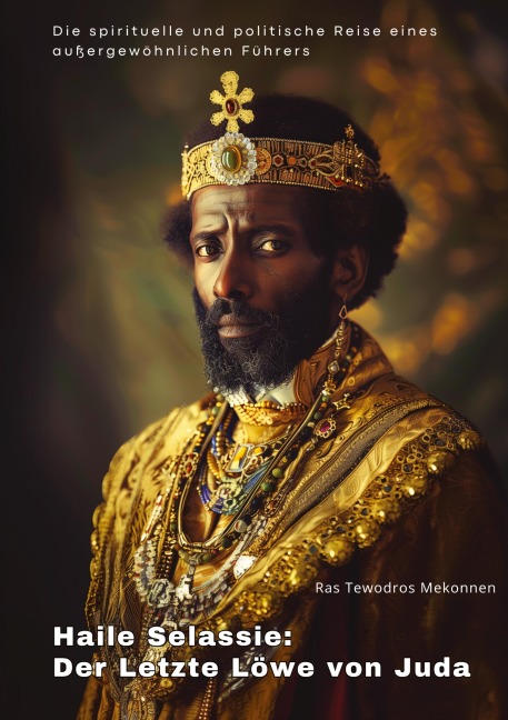 Haile Selassie: Der Letzte Löwe von Juda - Ras Tewodros Mekonnen