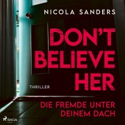 Cover-Bild zum Titel 'Don't believe her: Die Fremde unter deinem Dach' von 'Nicola Sanders'