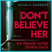 Cover-Bild zum Titel 'Don't believe her: Die Fremde unter deinem Dach' von 'Nicola Sanders'