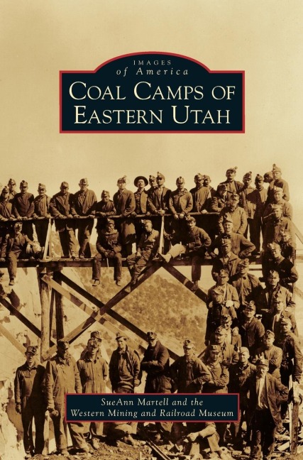 Coal Camps of Eastern Utah - Sueann Martell, Western Mining and Railroad Museum