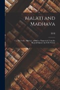 Malati and Madhava; or, The Stolen Marriage, a Drama. Translated From the Original Sanskrit by H.H. Wilson - H. H. Wilson, Th Cent Bhavabhuti