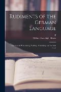 Rudiments of the German Language; Exercises in Pronouncing, Spelling, Translating, and German Script - William Randolph Hearst, F. Ahn