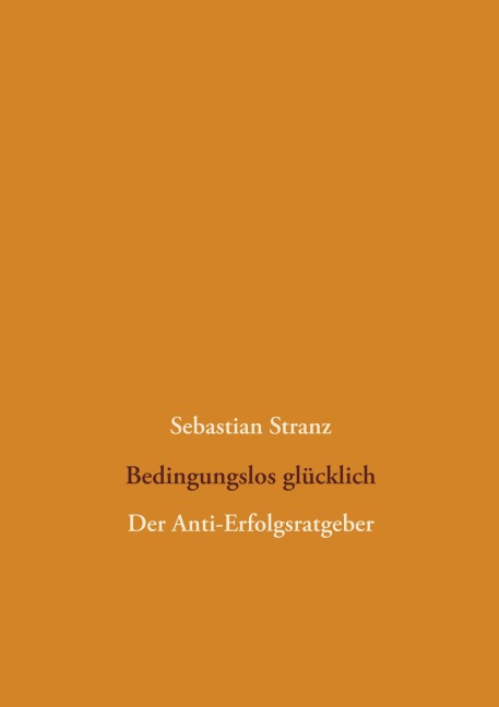 Bedingungslos glücklich - Sebastian Stranz