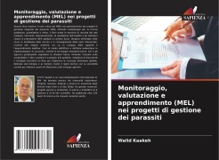 Cover-Bild zum Titel 'Monitoraggio, valutazione e apprendimento (MEL) nei progetti di gestione dei parassiti' von 'Walid Kaakeh'