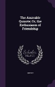 Cover-Bild zum Titel 'The Amicable Quixote; Or, the Enthusiasm of Friendship' von 'Quixote'