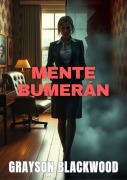 Mente Bumerán: Thriller Psicológico y Doméstico - Grayson Blackwood