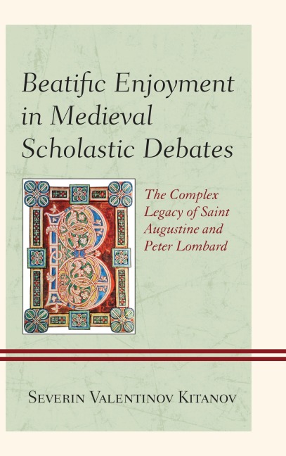 Beatific Enjoyment in Medieval Scholastic Debates - Severin Valentinov Kitanov