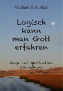 Cover-Bild zum Titel 'Logisch kann man Gott erfahren' von 'Michael Büschken'