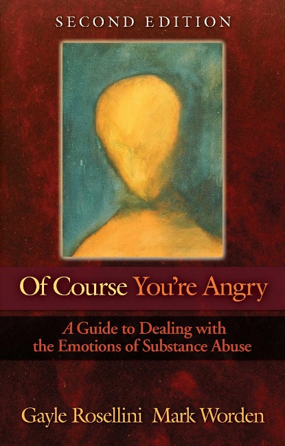 Of Course You're Angry: A Guide to Dealing with the Emotions of Substance Abuse - Gayle Rosellini, Mark Worden