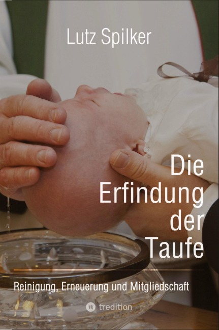 Die Erfindung der Taufe - Lutz Spilker