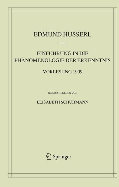 Einführung in die Phänomenologie der Erkenntnis. Vorlesung 1909 - Edmund Husserl