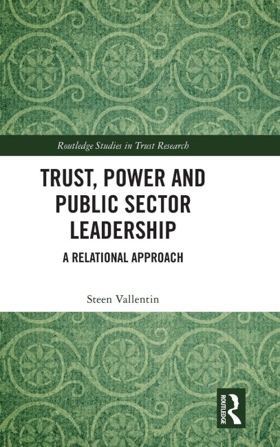 Trust, Power and Public Sector Leadership - Steen Vallentin