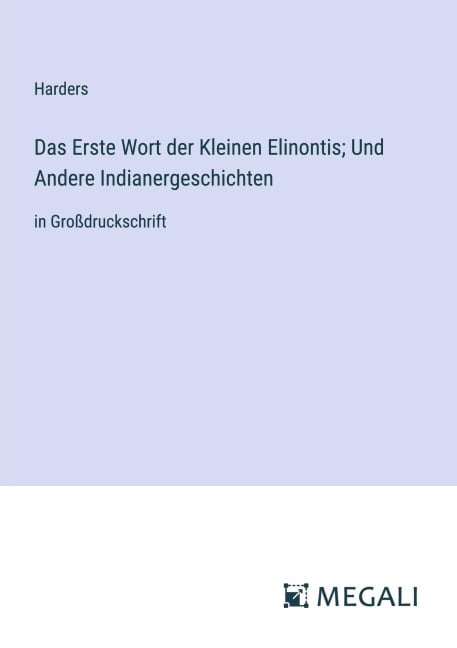 Das Erste Wort der Kleinen Elinontis; Und Andere Indianergeschichten - Harders