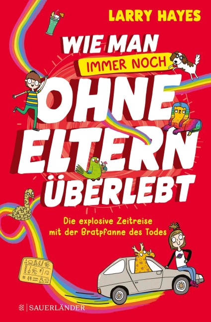 Wie man ohne Eltern überlebt - immer noch! Die explosive Zeitreise mit der Bratpfanne des Todes - Larry Hayes