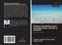 Cover-Bild zum Titel 'Zmiany atmosferyczne i wyst¿powanie chorób w Cáceres' von 'Ivamauro Ailton de Sousa Silva, Thyago Costa'