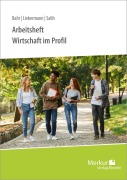 Cover-Bild zum Titel 'Wirtschaft im Profil. Arbeitsheft' von 'Annelie Bahr, Ralf Salih, Andrea Liebermann'