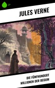 Cover-Bild zum Titel 'Die fünfhundert Millionen der Begum' von 'Jules Verne'