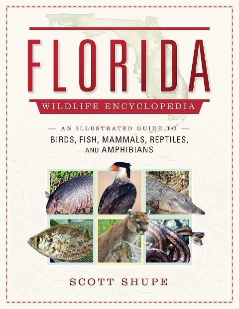 The Florida Wildlife Encyclopedia - Scott Shupe