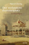 Der verlassene Rummelplatz - Marcel Zischg