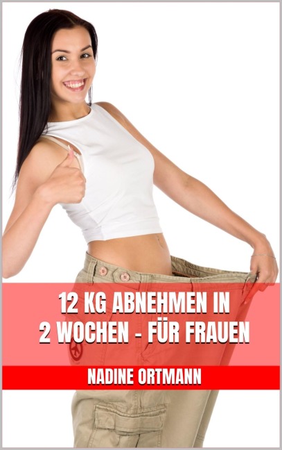 12 kg abnehmen in 2 Wochen - Für Frauen - Nadine Ortmann