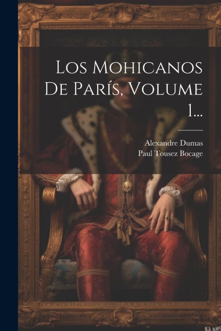 Los Mohicanos De París, Volume 1... - Alexandre Dumas