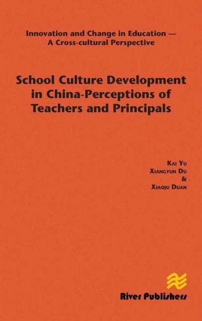 School Culture Development in China - Perceptions of Teachers and Principals - Kai Yu, Xiaoju Duan, Xiangyun Du