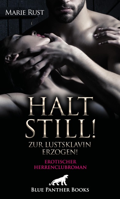 Halt still! Zur Lustsklavin erzogen! Erotischer SM-Herrenclubroman - Marie Rust