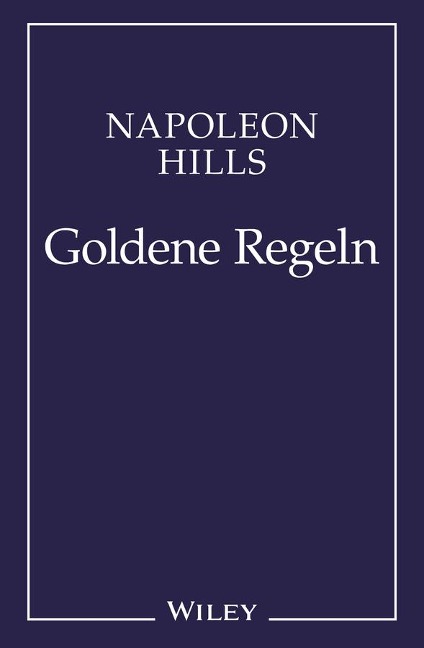 Napoleon Hill's Goldene Regeln - Napoleon Hill