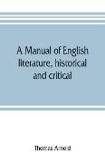 A manual of English literature, historical and critical - Thomas Arnold