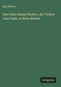 Cover-Bild zum Titel 'Das Leben Emma Försters, der Tochter Jean Pauls, in Ihren Briefen' von 'Brix Förster'