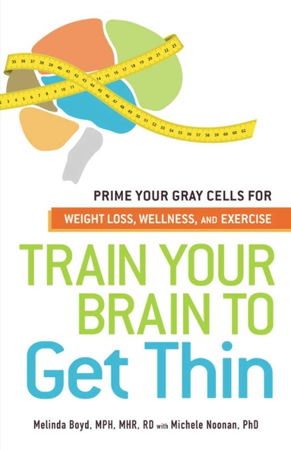 Train Your Brain to Get Thin - Melinda Boyd
