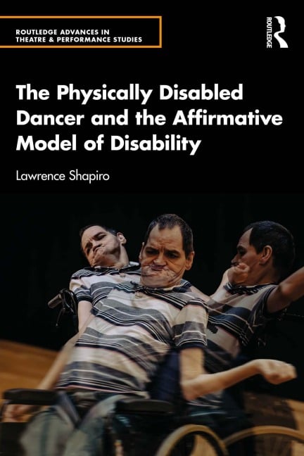 The Physically Disabled Dancer and the Affirmative Model of Disability - Lawrence Shapiro