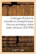 Catalogue d'Objets de Curiosité Et d'Ameublement, Faïences Orientales, Objets Variés, Tableaux - Mm Mannheim