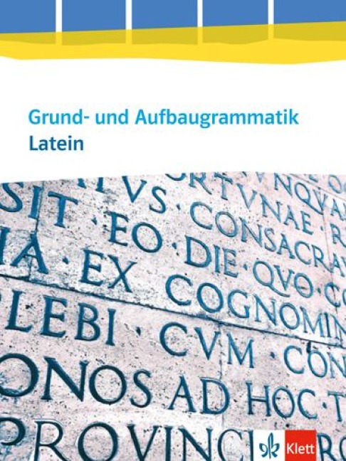 Grund- und Aufbaugrammatik Latein. Grammatik 3. Lernjahr - Abitur. Ausgabe ab 2014 - 