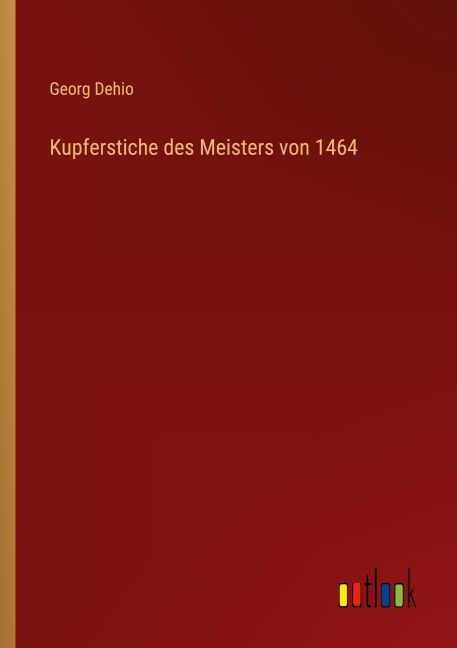 Kupferstiche des Meisters von 1464 - Georg Dehio